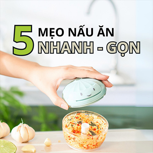 5 Mẹo Nấu Ăn Nhanh Gọn Cho Chị Em Nội Trợ Bận Rộn